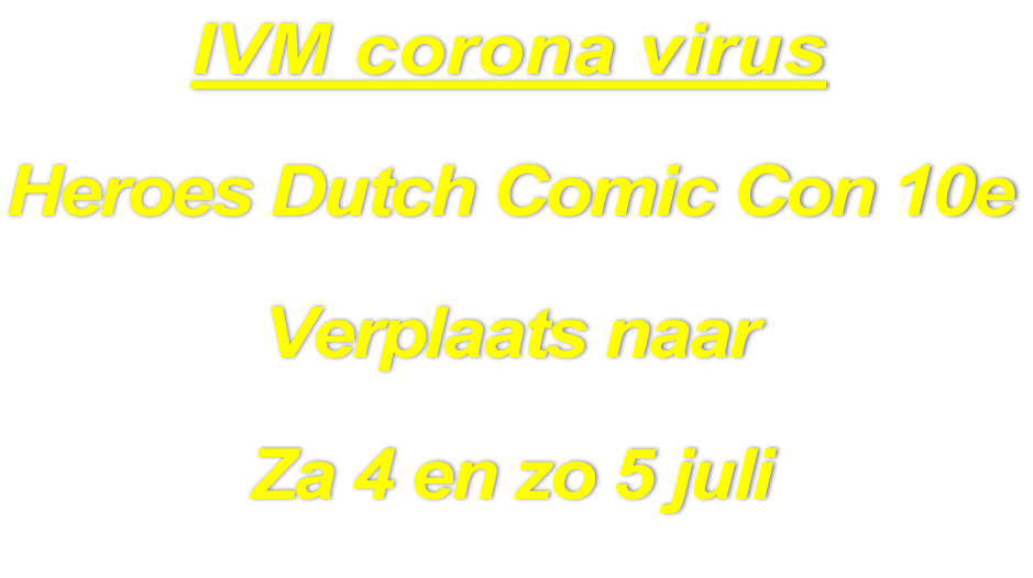 IVM corona virus Heroes Dutch Comic Con 10e Verplaats naar Za 4 en zo 5 juli